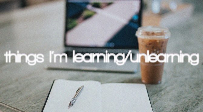 Things I'm learning/unlearning - ASH KING